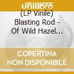 (LP Vinile) Blasting Rod - Of Wild Hazel (Orange Swirl) vinile
