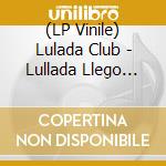 (LP Vinile) Lulada Club - Lullada Llego (7