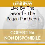 Live By The Sword - The Pagan Pantheon cd