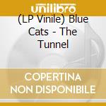 (LP Vinile) Blue Cats - The Tunnel vinile