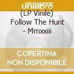 (LP Vinile) Follow The Hunt - Mmxxiii vinile