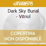 Dark Sky Burial - Vitriol cd