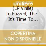 (LP Vinile) In-Fuzzed, The - It's Time To Fuzz Out!!! vinile