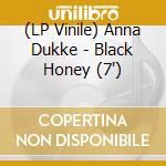 (LP Vinile) Anna Dukke - Black Honey (7') vinile