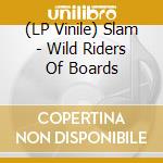 (LP Vinile) Slam - Wild Riders Of Boards vinile