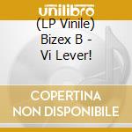 (LP Vinile) Bizex B - Vi Lever! vinile