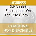 (LP Vinile) Frustration - On The Rise (Early Recordings) vinile