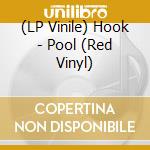 (LP Vinile) Hook - Pool (Red Vinyl) vinile