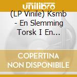 (LP Vinile) Ksmb - En Slemming Torsk I En Brodrost vinile