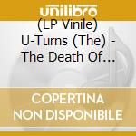 (LP Vinile) U-Turns (The) - The Death Of Garage Rock vinile