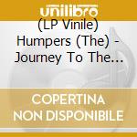 (LP Vinile) Humpers (The) - Journey To The Center Of Your Wallet vinile