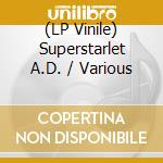 (LP Vinile) Superstarlet A.D. / Various vinile