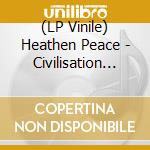 (LP Vinile) Heathen Peace - Civilisation Ends Here? vinile