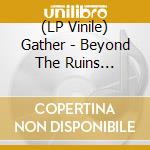 (LP Vinile) Gather - Beyond The Ruins (Clear/Black/Green Splatter Vinyl) vinile
