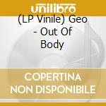 (LP Vinile) Geo - Out Of Body vinile