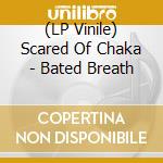 (LP Vinile) Scared Of Chaka - Bated Breath vinile
