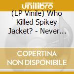 (LP Vinile) Who Killed Spikey Jacket? - Never Gonna Stop (10" Pink Splatter) vinile
