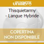 Thisquietarmy - Langue Hybride cd