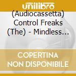 (Audiocassetta) Control Freaks (The) - Mindless Entertainment cd