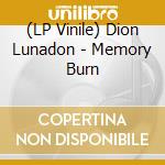 (LP Vinile) Dion Lunadon - Memory Burn vinile