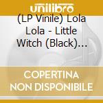 (LP Vinile) Lola Lola - Little Witch (Black) (7') vinile