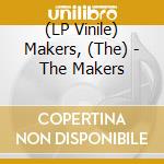 (LP Vinile) Makers, (The) - The Makers vinile