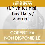 (LP Vinile) High Tiny Hairs / Vacuum Cleaners (The) - Robot Parade, Vol. 1 (7') vinile