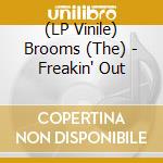 (LP Vinile) Brooms (The) - Freakin' Out vinile