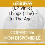 (LP Vinile) Thingz (The) - In The Age Of Giant Moths vinile