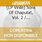 (LP Vinile) Sons Of Chaputa!, Vol. 2 / Various (10') vinile
