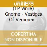 (LP Vinile) Gnome - Vestiges Of Verumex Visidrome vinile