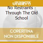No Restraints - Through The Old School cd