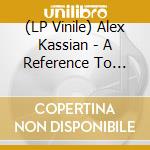 (LP Vinile) Alex Kassian - A Reference To E2-E4 By Manuel Gottsching vinile