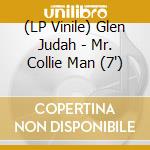 (LP Vinile) Glen Judah - Mr. Collie Man (7') vinile