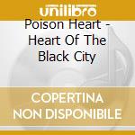Poison Heart - Heart Of The Black City cd