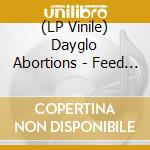 (LP Vinile) Dayglo Abortions - Feed Us A Fetus (Coloured Vinyl) vinile