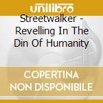 Streetwalker - Revelling In The Din Of Humanity cd