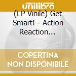 (LP Vinile) Get Smart! - Action Reaction (Yellow) vinile