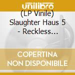 (LP Vinile) Slaughter Haus 5 - Reckless Endangerment vinile