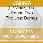 (LP Vinile) Tko - Round Two. The Lost Demos vinile