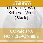 (LP Vinile) War Babies - Vault (Black) vinile