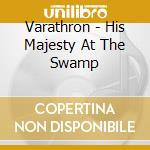 Varathron - His Majesty At The Swamp cd