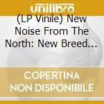 (LP Vinile) New Noise From The North: New Breed Canadian Oi! / Various vinile