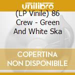 (LP Vinile) 86 Crew - Green And White Ska vinile