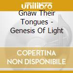 Gnaw Their Tongues - Genesis Of Light cd