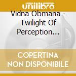 Vidna Obmana - Twilight Of Perception Redux Volumen 1 1990-1998 cd
