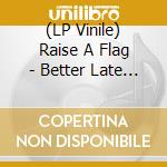(LP Vinile) Raise A Flag - Better Late Than Never (Blue/Yellow Splatter Vinyl) vinile