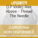 (LP Vinile) Rise Above - Thread The Needle vinile
