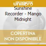 Sunshine Recorder - Mango Midnight cd