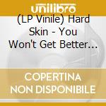 (LP Vinile) Hard Skin - You Won't Get Better Than This vinile